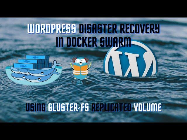 WordPress Disaster Recovery in Docker Swarm using Glusterfs Replicated Volume