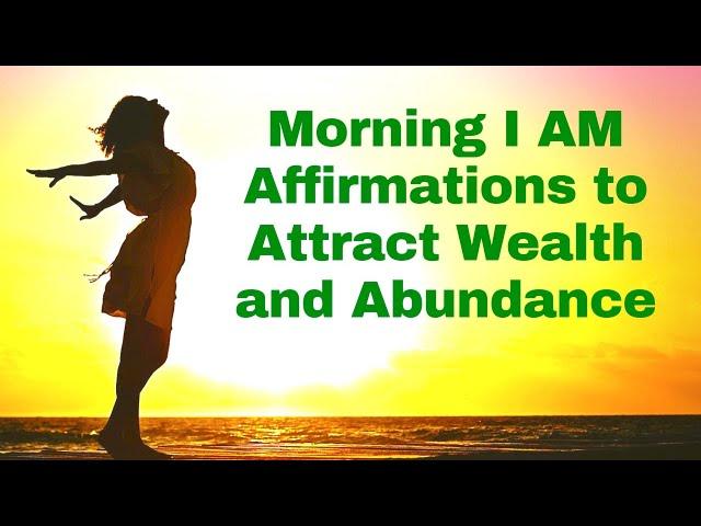 Morning I AM Affirmations to Attract Wealth & Abundance! 21 Day Challenge!