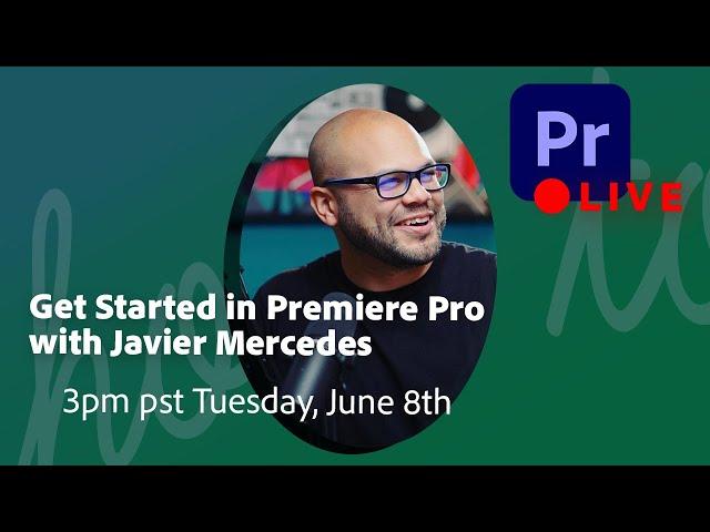 June 8th – Get Started in Premiere Pro with Javier Mercedes