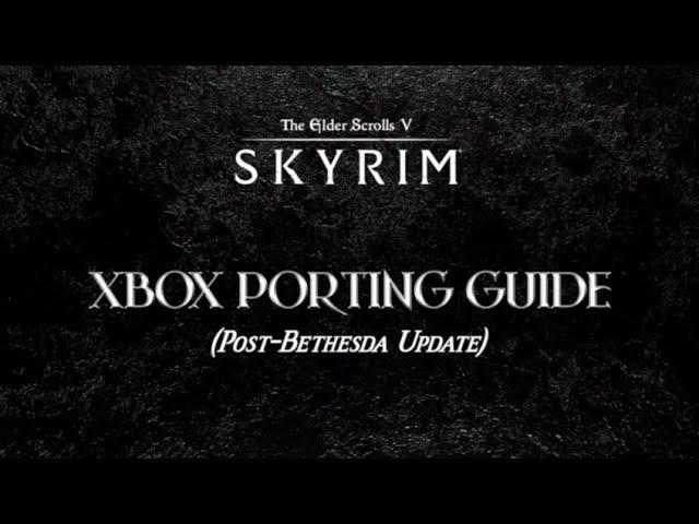 Xbox Port Tutorial For Skyrim (Post - Bethesda Update)