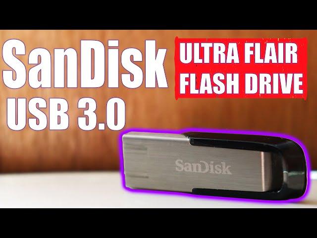 SANDISK ULTRA FLAIR USB 3 0 FLASH DRIVE REVIEW & TESTING