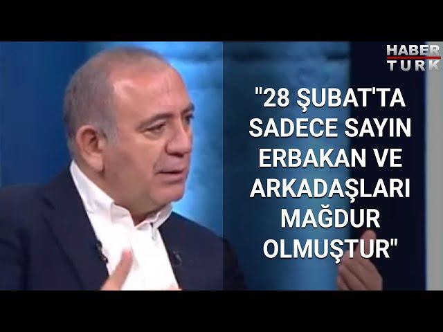 "28 Şubat'ta sadece Sayın Erbakan ve arkadaşları mağdur olmuştur"