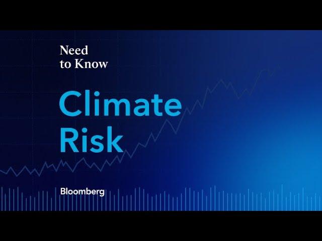 Bloomberg's Need to Know: Climate Risk