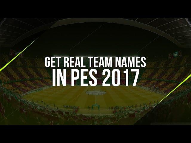 How To Get Real Team Names In PES 2017 - Working 100%