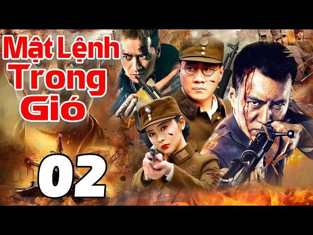 Mật Lệnh Trong Gió - Tập 02 | Siêu Phẩm Hành Động Kháng Nhật Trung Quốc Mới Nhất 2025 | Thuyết Minh