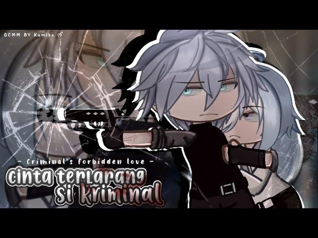 Cinta terlarang sang Kriminal | Criminal's forbidden love ~  GCMM by Kumiko ᰔᩚ