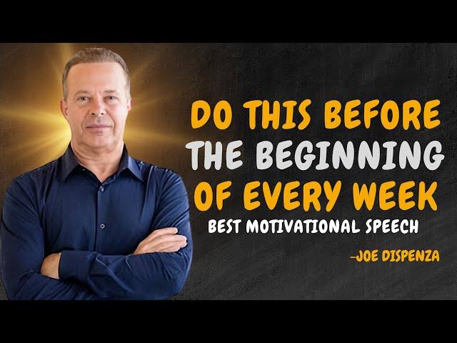 DO THIS BEFORE THE BEGINNING OF EVERYWEEK - Dr Joe Dispenza Motivation