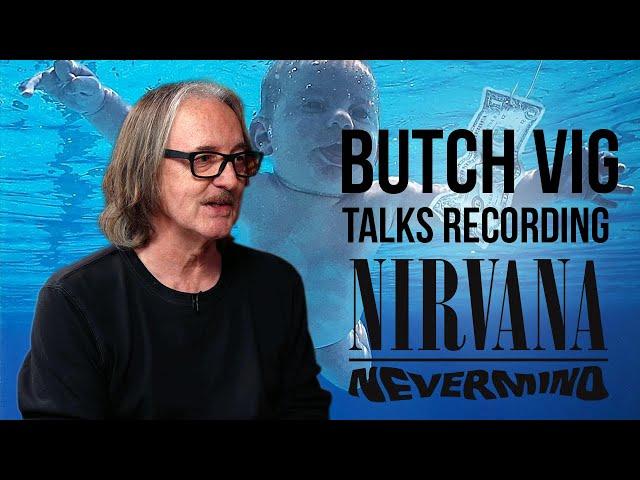 Butch Vig Talks Recording Nirvana's Nevermind