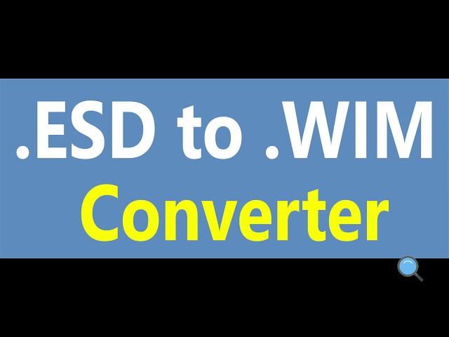 How to Convert Install esd To Install wim Easily