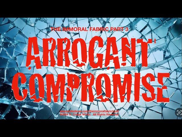 The Immoral Fabric 3 Arrogant Compromise - A Message By: G. Craige Lewis of EX Ministries