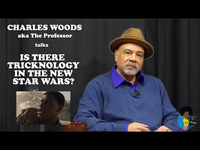 Charles Woods (aka The Professor) - Is There Tricknology In The New Star Wars?