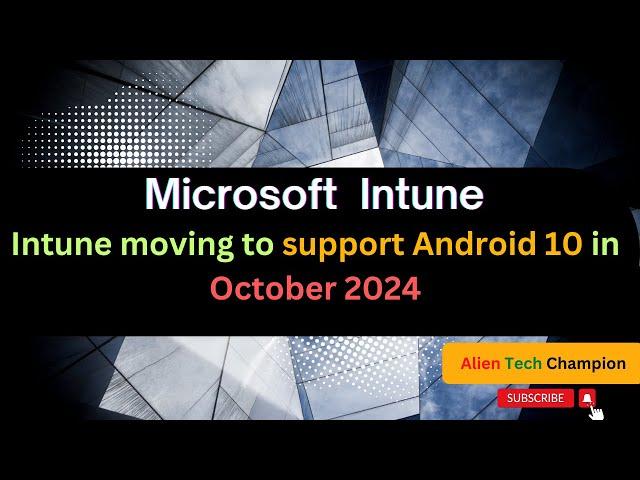 MS168- Intune moving to support Android 10 in October 2024