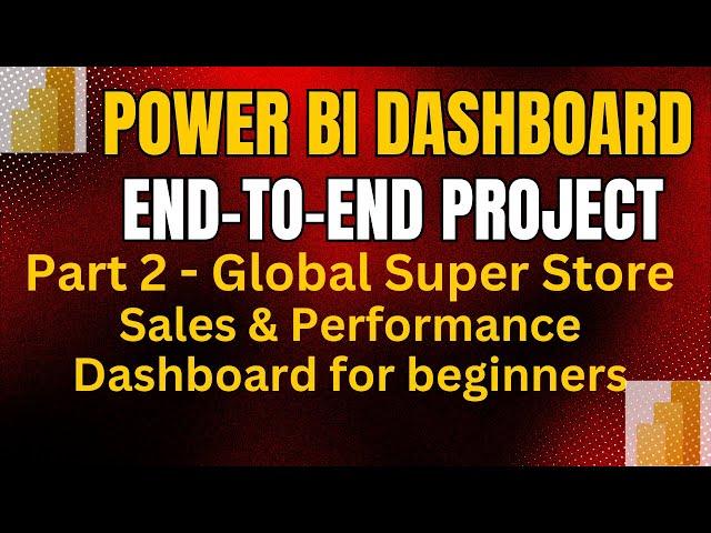 Part 2: Power BI End-to-End Project | Global Super Store Sales & Performance Dashboard for Beginners