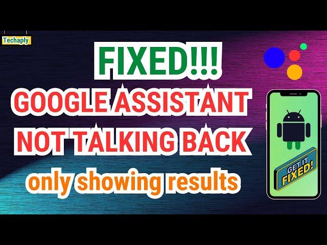 Why My Google Assistant Not Talking Back To Me But Only Showing Results - How to Fix This!