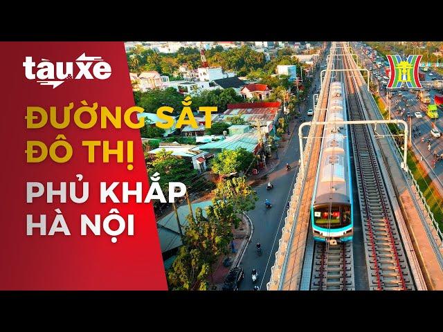 Mạng lưới 14 tuyến đường sắt đô thị phủ khắp Hà Nội | Tàu và xe | Tin tức mới nhất hôm nay