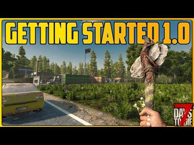 How To Get Started Part 1 - 7 Days to Die 1.0 [Survival Guide]