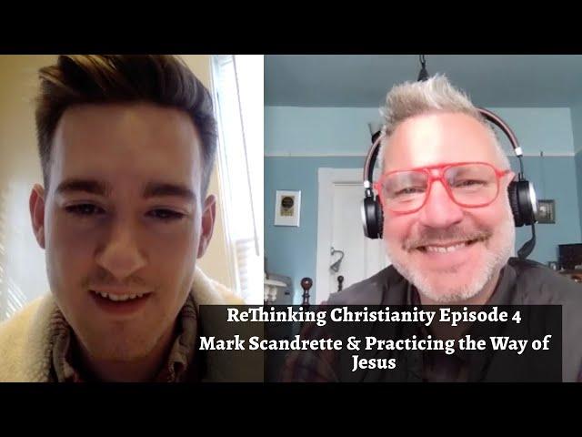 ReThinking Christianity Episode 4: Mark Scandrette & Practicing the Way of Jesus