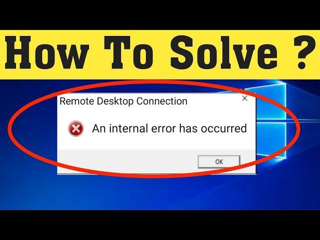 How To Fix An Internal Error Has Occurred || Remote Desktop Connection Error Windows 10/8/7