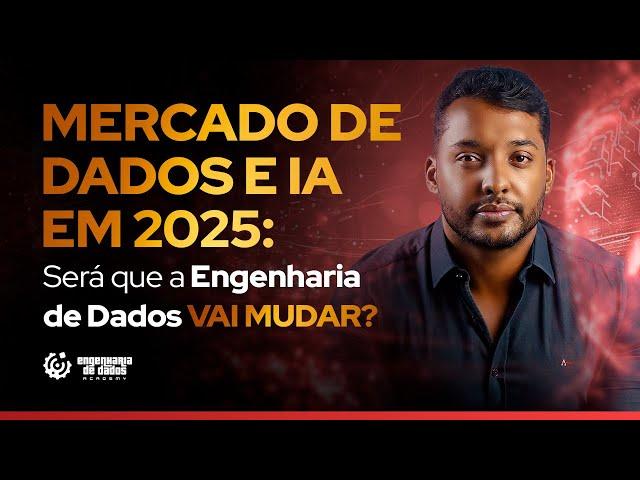 Mercado de Dados e IA em 2025: Será que a Engenharia de Dados Vai Mudar?