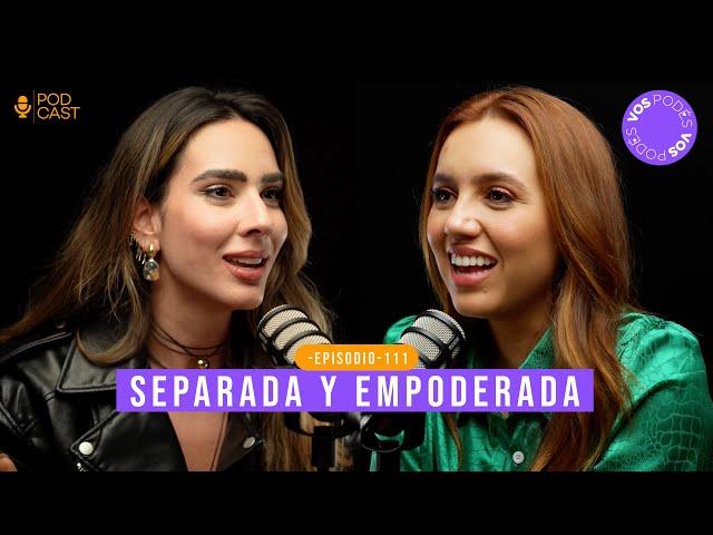 SEPARADA Y EMPODERADA (CON: MARY MANOTAS) |Vos podés el podcast - EP 111|