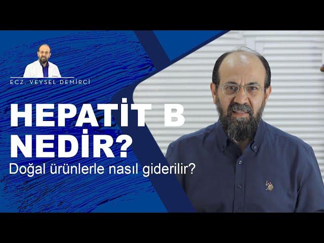 HEPATİT B NEDİR?DOĞAL ÜRÜNLERLE  NASIL GİDERİLEBİLİR?