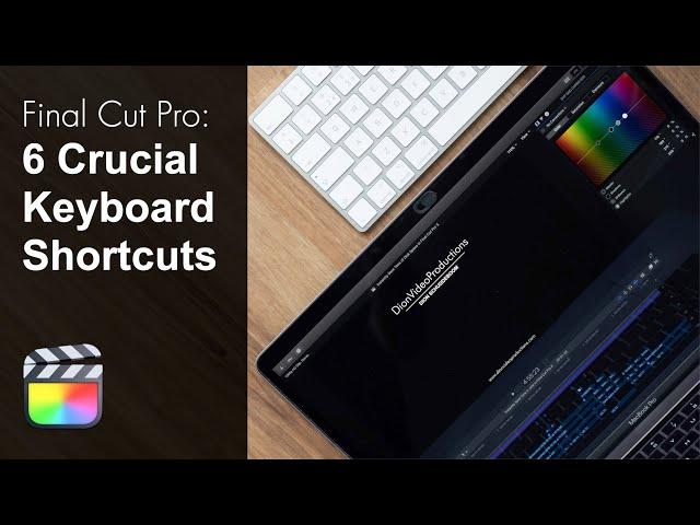 6 Essential Final Cut Pro X Keyboard Shortcuts