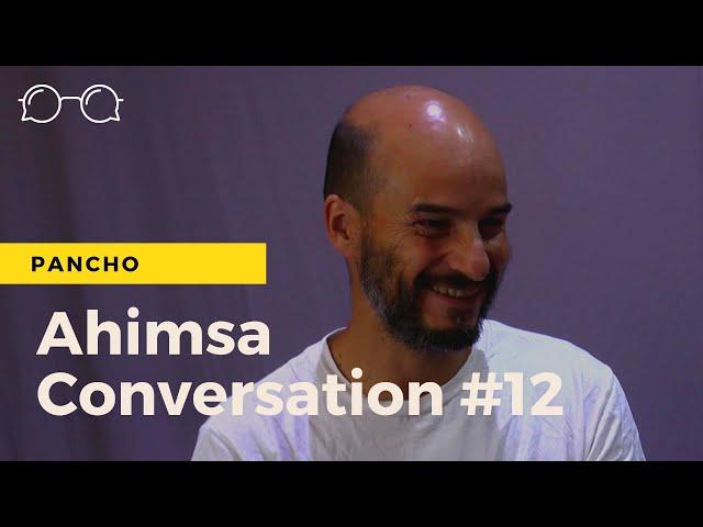 Ahimsa Conversation # 12 Pancho