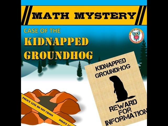 Groundhog Day Math Mystery "Case of the Kidnapped Groundhog"