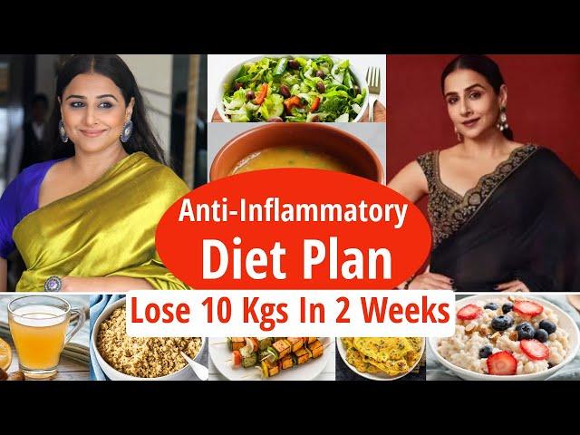 Anti-Inflammatory Diet Plan | Vidya Balan Weight Loss | Lose 10 Kgs In 2 Weeks | Eat more Lose more