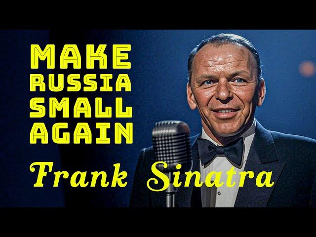 MAKE RUSSIA SMALL AGAIN  FRANK SINATRA SONG