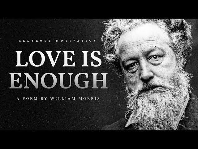 Love is Enough – William Morris (Powerful Life Poetry)