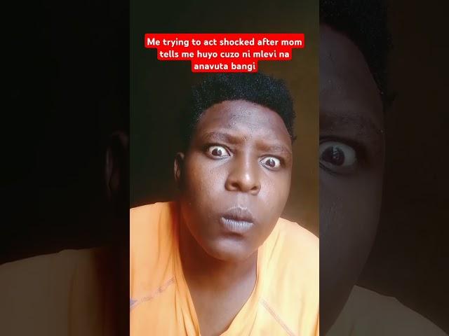 Me trying to act shocked after mom tells me huyo cuzo ni mlevi na anavuta bangi