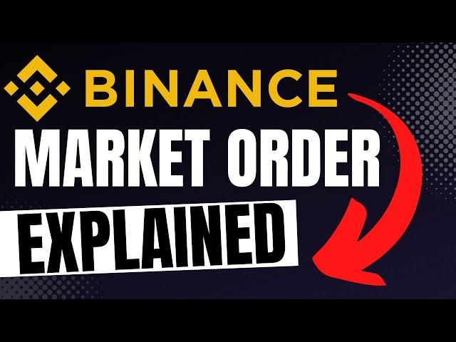 MARKET ORDER TYPE ON BINANCE EXPLAINED