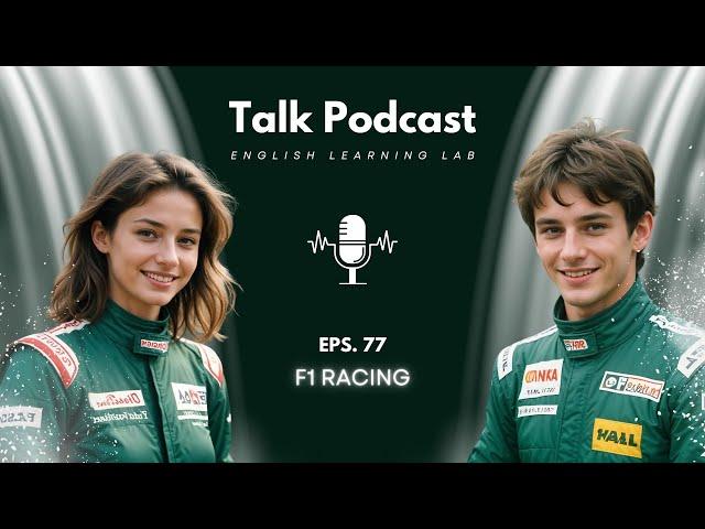 English Learning Lab - Podcast Conversation | EPS. 77: F1 Racing