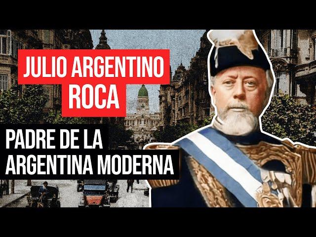 Julio Argentino Roca: Padre De La Argentina Moderna