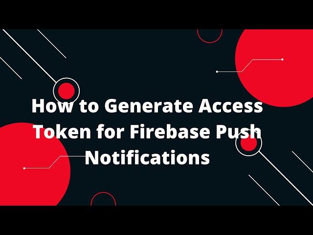  How to Generate Access Token for Firebase Push Notifications (FCM) in 2024! 