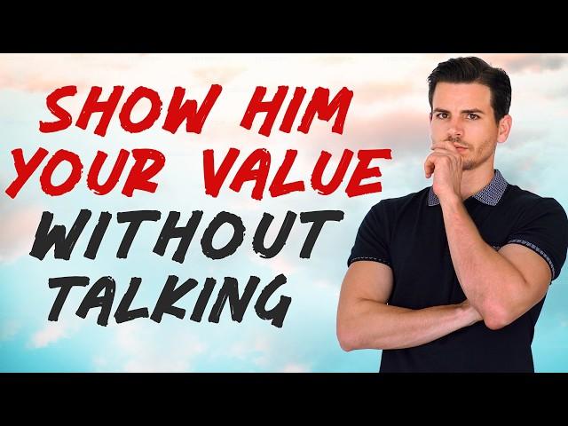 3 Powerful Methods To Show A Man Your Worth Without Saying Anything