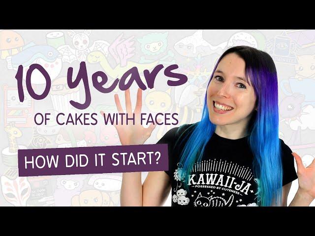 Cakes with Faces' 10th Birthday - How I started & the story of my channel