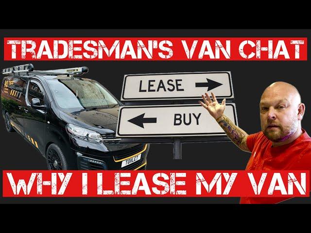 TRADESMAN VANS… Do you LEASE or BUY? | Tradesman's Van Chat