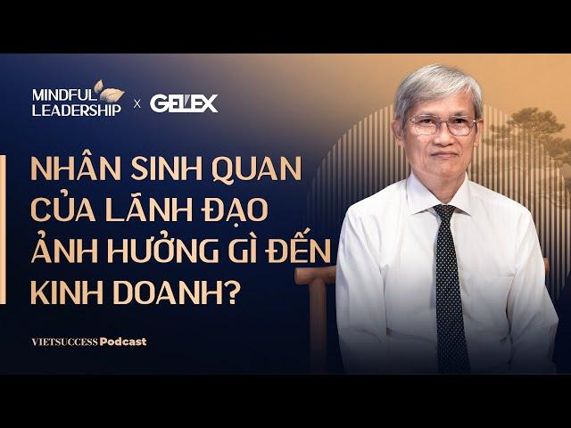 Mindful Leadership SS2 #4 | Nhân sinh quan của lãnh đạo ảnh hưởng gì đến kinh doanh? |Hoàng Mạnh Hải
