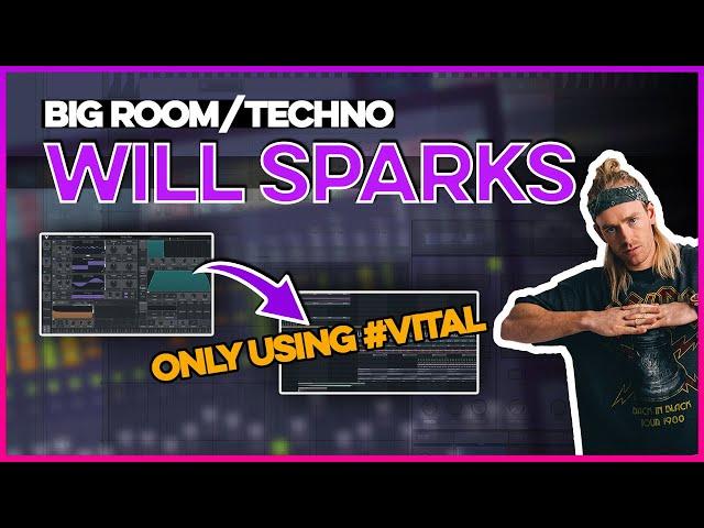 Making Big Room Techno Like Will Sparks Using The Ultimate Vital Bundle