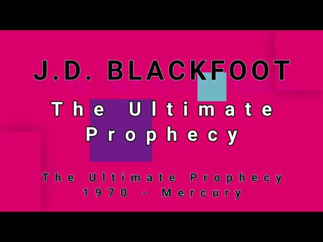 J.D. BLACKFOOT-The Ultimate Prophecy