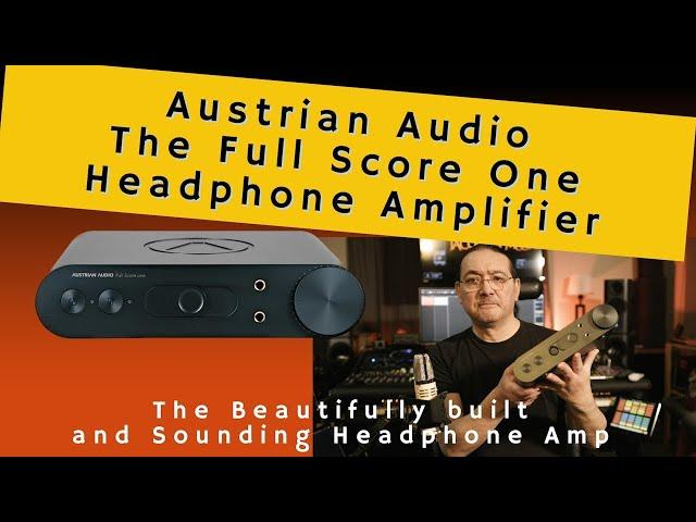 Austrian Audio The Full Score One Review - Beautifully built and sounding Headphone Amplifier