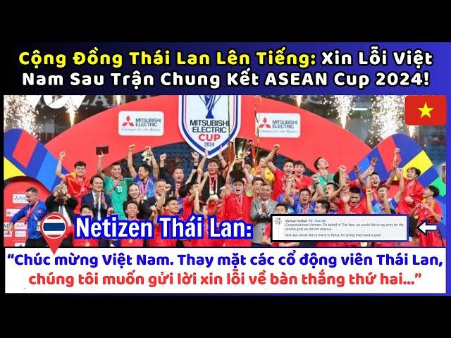 Cộng Đồng Mạng Thái Lan Lên Tiếng: 'Xin Lỗi' Việt Nam Sau Trận Chung Kết ASEAN Cup 2024!