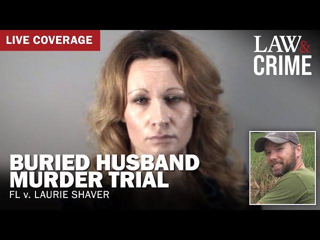 VERDICT: Buried Husband Murder Trial — FL v. Laurie Shaver — Day 5