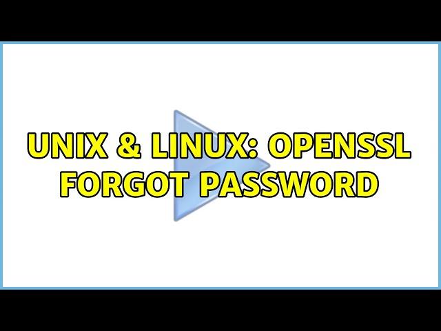 Unix & Linux: Openssl forgot password