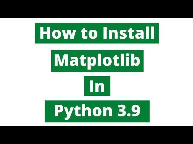 How To Install Matplotlib In Python 3.9 (Windows 10)