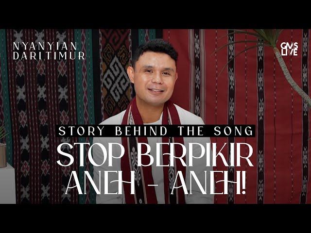 Story Behind The Song -  STOP Berpikir Aneh-Aneh! (Official GMS Live)