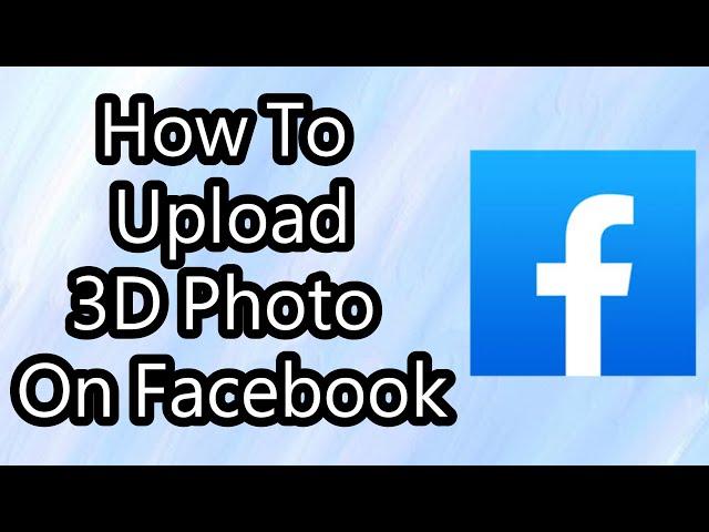 How To Upload 3D Photo On Facebook in 2024