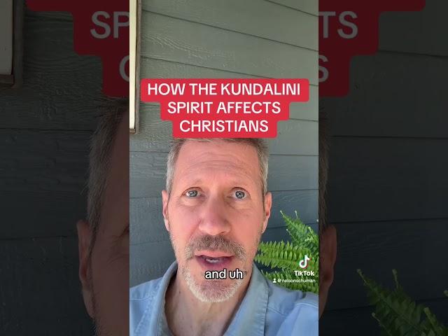 HOW THE KUNDALINI SPIRIT AFFECTS CHRISTIANS